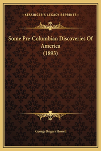 Some Pre-Columbian Discoveries Of America (1893)