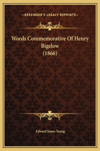 Words Commemorative Of Henry Bigelow (1866)