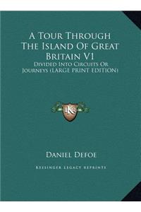 A Tour Through the Island of Great Britain V1