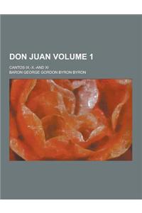 Don Juan; Cantos IX.-X.-And XI Volume 1