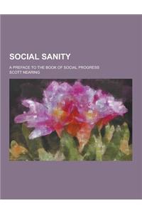 Social Sanity; A Preface to the Book of Social Progress