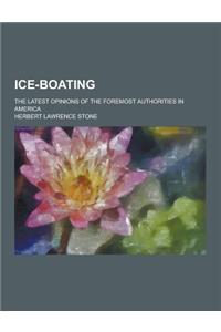 Ice-Boating; The Latest Opinions of the Foremost Authorities in America