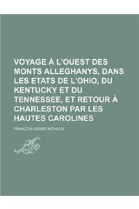 Voyage A L'Ouest Des Monts Alleghanys, Dans Les Etats de L'Ohio, Du Kentucky Et Du Tennessee, Et Retour a Charleston Par Les Hautes Carolines