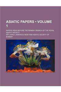 Asiatic Papers (Volume 1 ); Papers Read Before the Bombay Branch of the Royal Asiatic Society