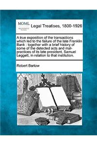 A True Exposition of the Transactions Which Led to the Failure of the Late Franklin Bank
