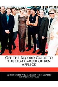 Off the Record Guide to the Film Career of Ben Affleck
