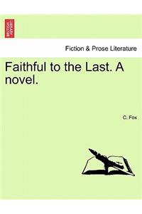 Faithful to the Last. a Novel.