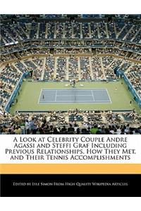 A Look at Celebrity Couple Andre Agassi and Steffi Graf Including Previous Relationships, How They Met, and Their Tennis Accomplishments