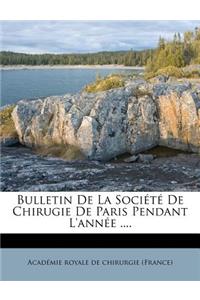 Bulletin de La Societe de Chirugie de Paris Pendant L'Annee ....