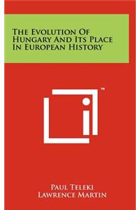 The Evolution Of Hungary And Its Place In European History