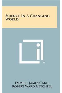 Science in a Changing World