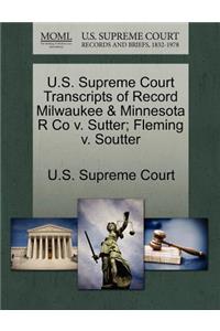 U.S. Supreme Court Transcripts of Record Milwaukee & Minnesota R Co V. Sutter; Fleming V. Soutter