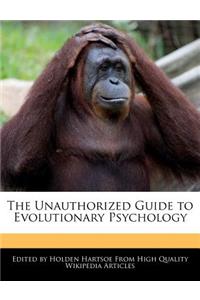 The Unauthorized Guide to Evolutionary Psychology