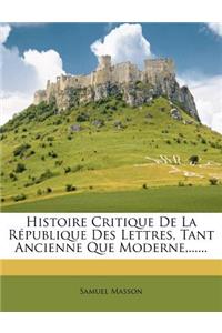 Histoire Critique de la République Des Lettres, Tant Ancienne Que Moderne, ......