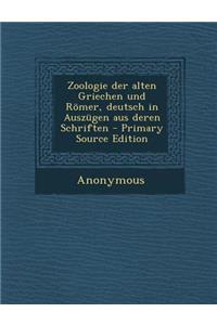 Zoologie Der Alten Griechen Und Romer, Deutsch in Auszugen Aus Deren Schriften
