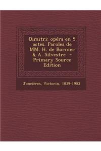 Dimitri; Opera En 5 Actes. Paroles de MM. H. de Bornier & A. Silvestre