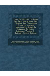 L'Art de Verifier Les Dates Des Faits Historiques, Des Chartes, Des Chroniques Et Autres Anciens Monuments, Depuis La Naissance de Notre-Seigneur, Volume 5