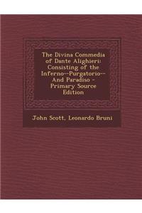 The Divina Commedia of Dante Alighieri: Consisting of the Inferno--Purgatorio--And Paradiso