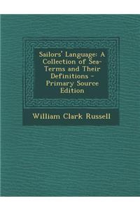 Sailors' Language: A Collection of Sea-Terms and Their Definitions