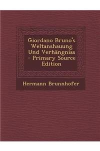 Giordano Bruno's Weltanshauung Und Verhangniss
