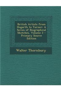 British Artists from Hogarth to Turner: A Series of Biographical Sketches, Volume 2 - Primary Source Edition