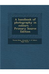 A Handbook of Photography in Colours