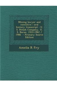 Mining Lawyer and Executive: Oral History Transcript: U. S. Potash Company, U. S. Borax, 1933-1962 / 1986 - Primary Source Edition