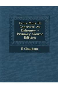 Trois Mois de Captivite Au Dahomey - Primary Source Edition