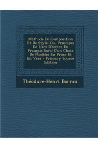 Methode de Composition Et de Style; Ou, Principes de L'Art D'Ecrire En Francais Suivi D'Un Choix de Modeles En Prose Et En Vers