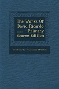 The Works of David Ricardo ...... - Primary Source Edition