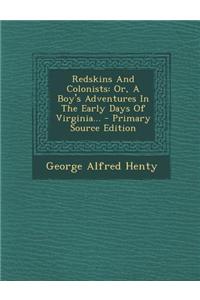 Redskins and Colonists: Or, a Boy's Adventures in the Early Days of Virginia...