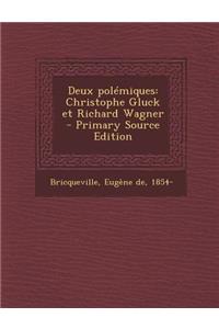 Deux Polemiques: Christophe Gluck Et Richard Wagner - Primary Source Edition