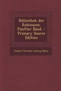 Bibliothek Der Robinsone. Funfter Band. - Primary Source Edition