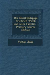 Der Musikpadagoge Friedrich Wieck Und Seine Familie.