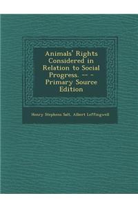 Animals' Rights Considered in Relation to Social Progress. -- - Primary Source Edition
