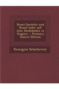 Braut-Spruche Und Braut-Ieder Auf Dem Heideboden in Ungern. - Primary Source Edition