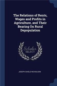 The Relations of Rents, Wages and Profits in Agriculture, and Their Bearing On Rural Depopulation