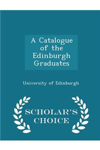 A Catalogue of the Edinburgh Graduates - Scholar's Choice Edition