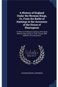 History of England Under the Norman Kings, Or, From the Battle of Hastings to the Accession of the House of Plantagenet