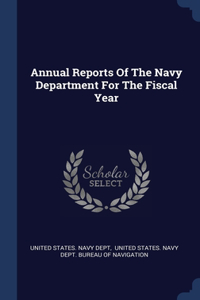 Annual Reports Of The Navy Department For The Fiscal Year