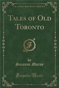 Tales of Old Toronto (Classic Reprint)