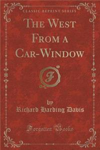 The West from a Car-Window (Classic Reprint)