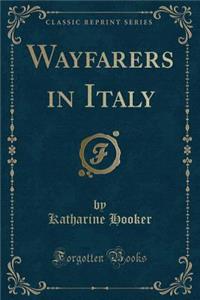 Wayfarers in Italy (Classic Reprint)