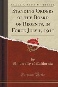 Standing Orders of the Board of Regents, in Force July 1, 1911 (Classic Reprint)