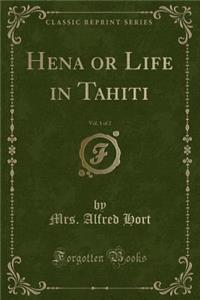 Hena or Life in Tahiti, Vol. 1 of 2 (Classic Reprint)