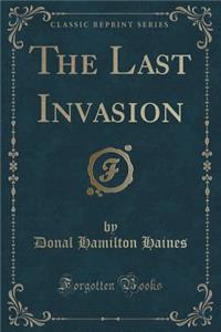 The Last Invasion (Classic Reprint)