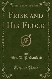 Frisk and His Flock (Classic Reprint)