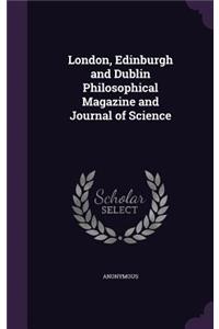 London, Edinburgh and Dublin Philosophical Magazine and Journal of Science