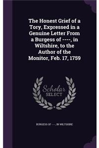 The Honest Grief of a Tory, Expressed in a Genuine Letter From a Burgess of ----, in Wiltshire, to the Author of the Monitor, Feb. 17, 1759
