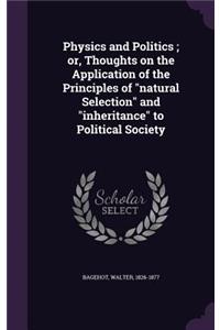 Physics and Politics; or, Thoughts on the Application of the Principles of natural Selection and inheritance to Political Society